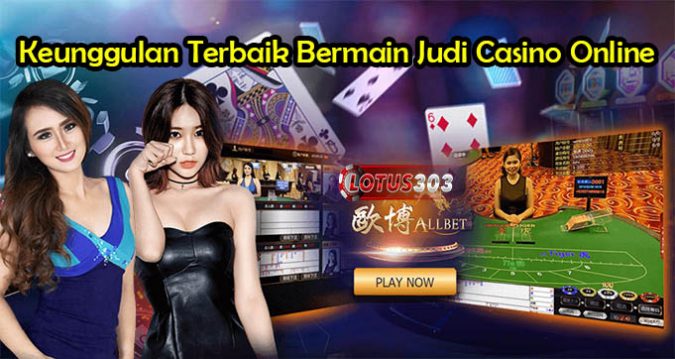 Keunggulan Terbaik Bermain Judi Casino Online